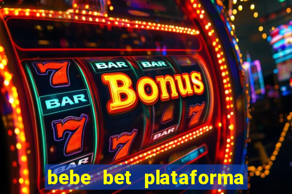 bebe bet plataforma de jogos